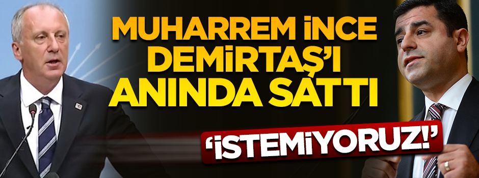 Muharrem İnce, Demirtaş'ı sattı!