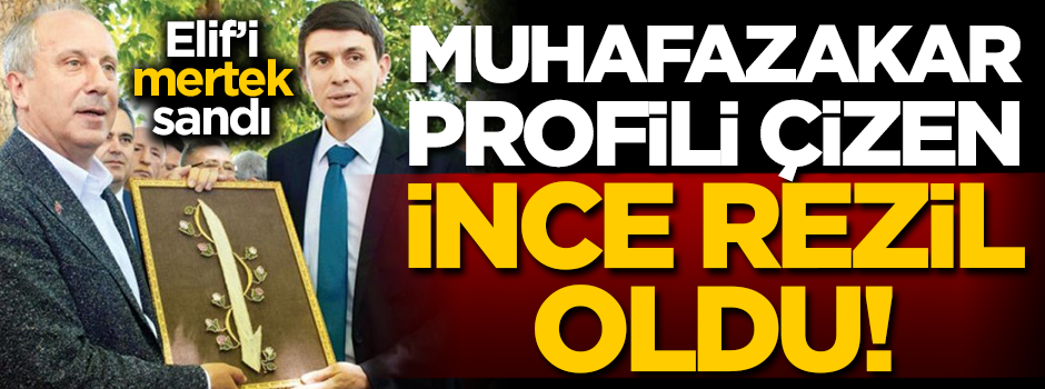 Muharrem İnce muhafazakar profili çizeyim derken rezil oldu!