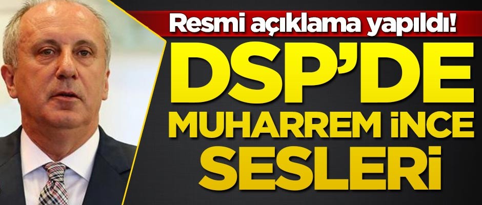 Muharrem İnce DSP'ye mi geçiyor? Açıklama geldi