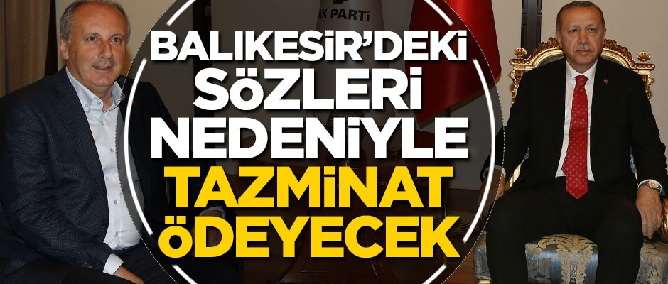 Muharrem İnce, Erdoğan'a tazminat ödeyecek!
