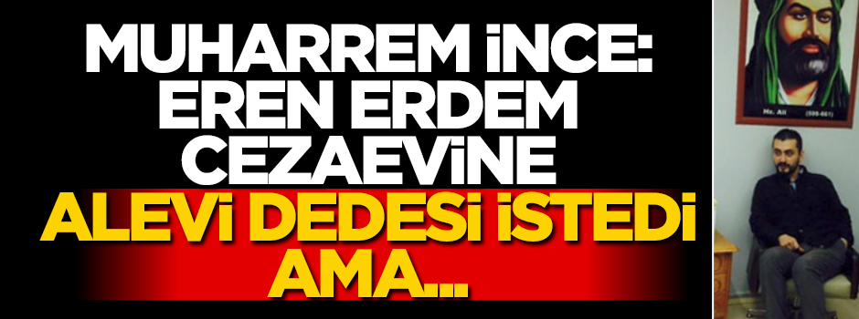 Muharrem İnce: Eren Erdem Alevi dedesi istedi ama...