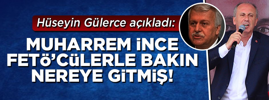 Muharrem İnce FETÖ'cülerle bakın nereye gitmiş