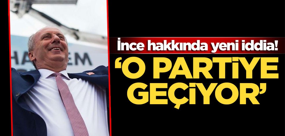 Muharrem İnce hakkında yeni iddia! O partiye geçiyor