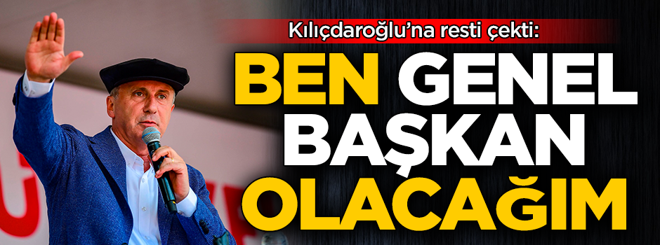 Muharrem İnce İstanbul'u istemedi, Kemal Kılıçdaroğlu'na resti çekti: Ben Genel Başkan olacağım