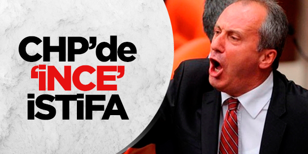 Muharrem İnce istifa etti