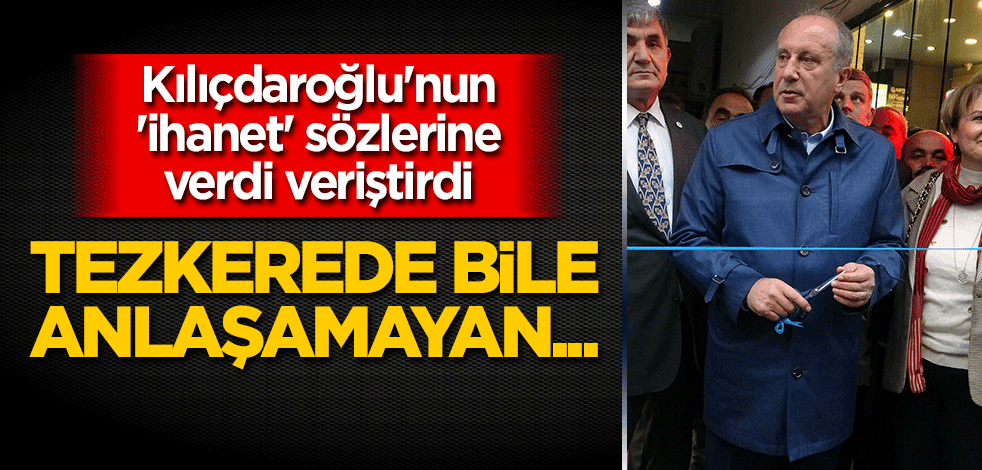Muharrem İnce, Kılıçdaroğlu'nun 'ihanet' sözlerine verdi veriştirdi: Tezkerede bile anlaşamayan...
