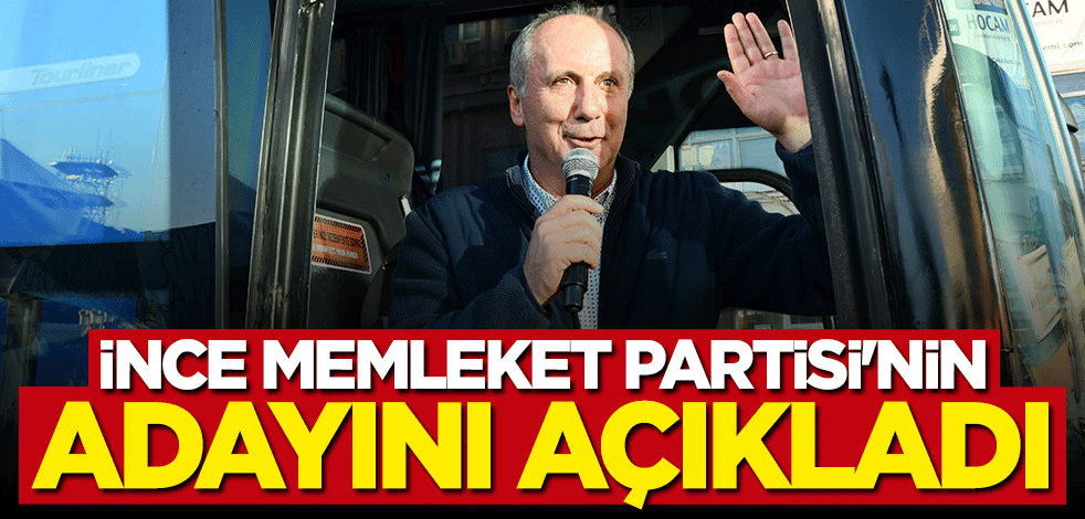 Muharrem İnce Memleket Partisi'nin adayını açıkladı