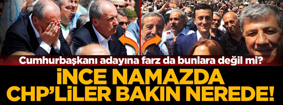 Muharrem İnce namazda CHP'liler bakın nerede!