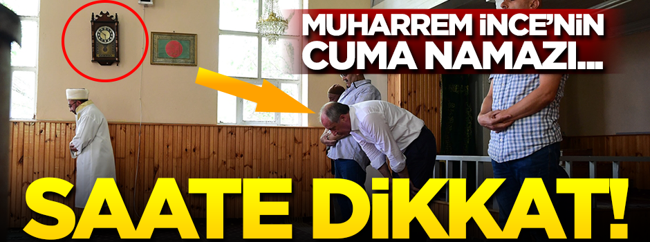 Muharrem İnce saat 17:50’de sözde 'Cuma namazı' kıldı!