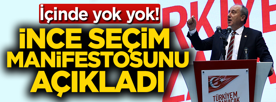 Muharrem İnce seçim manifestosunu açıkladı