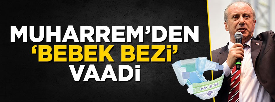 Muharrem İnce'den 'Bebek bezi' vaadi