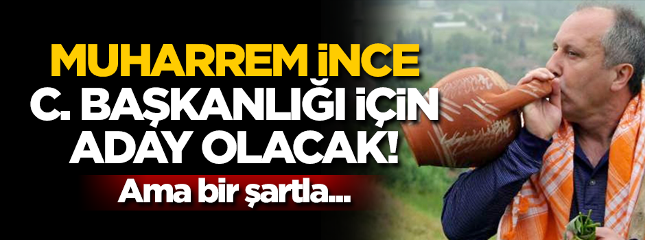 Muharrem İnce'den adaylık çıkışı