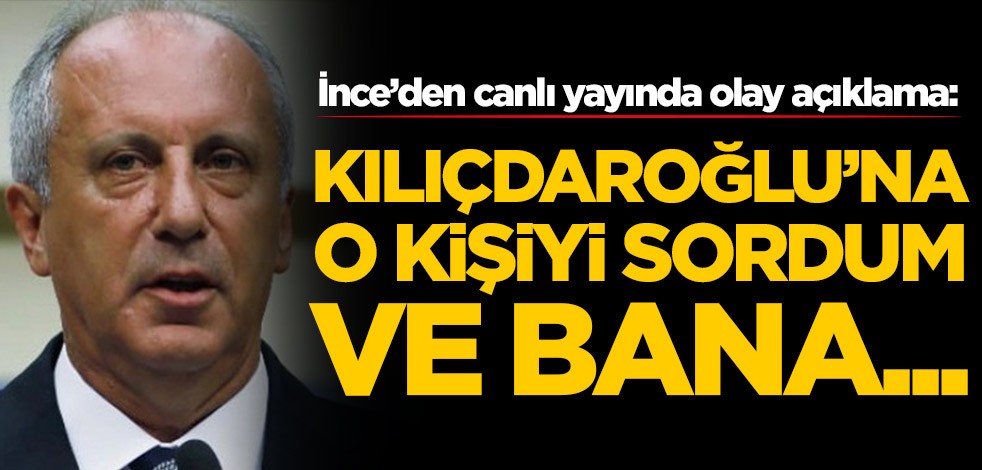 Muharrem İnce’den canlı yayında olay açıklama: Kemal Kılıçdaroğlu'na o kişiyi sordum ve bana...