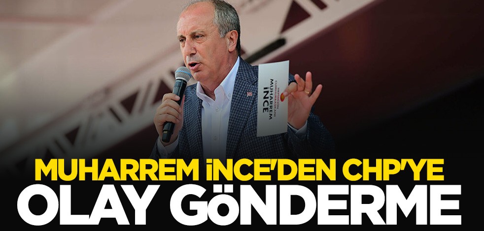 Muharrem İnce'den CHP'ye olay gönderme