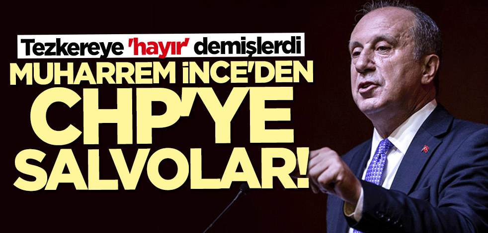 Muharrem İnce'den CHP'ye salvolar