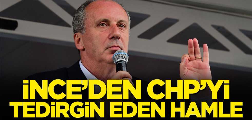 Muharrem İnce'den CHP'yi tedirgin eden hamle