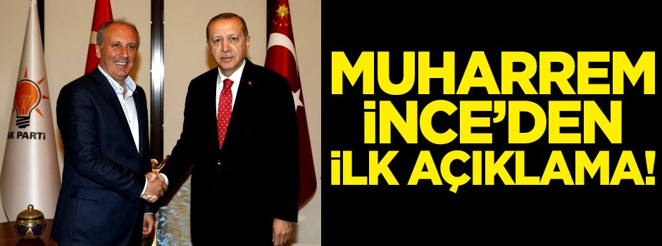 Muharrem İnce'den Erdoğan görüşmesi sonrası ilk açıklama!