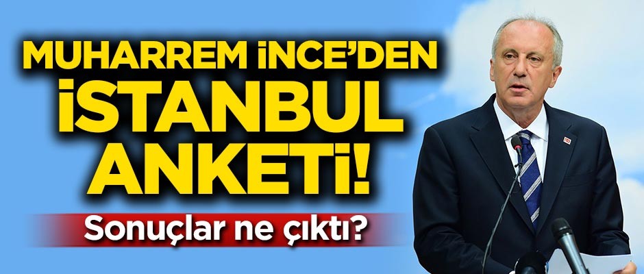 Muharrem İnce'den İstanbul için anket!