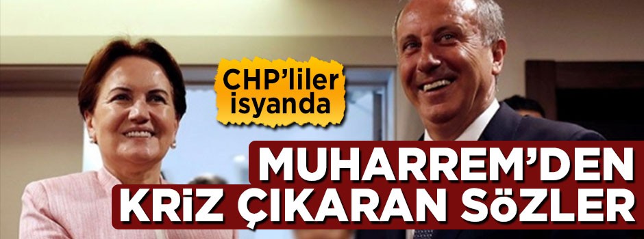 Muharrem İnce'den kriz çıkaran sözler! CHP'liler isyanda
