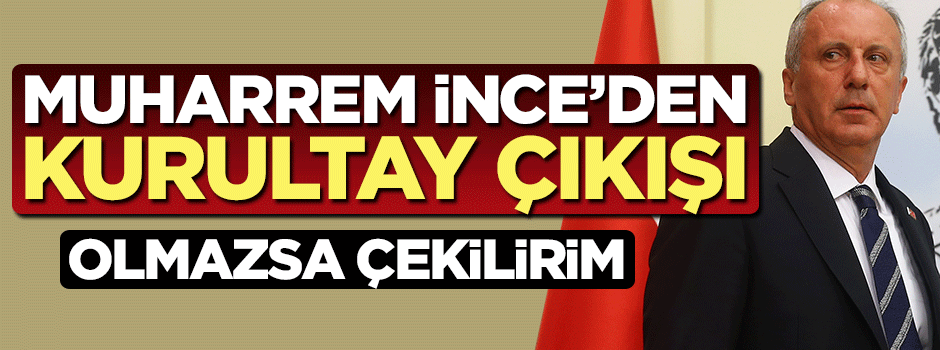 Muharrem İnce'den kurultay açıklaması