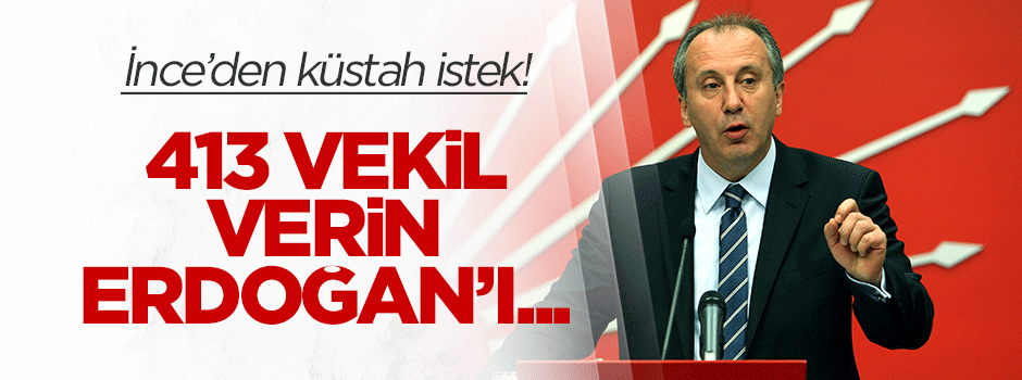 Muharrem İnce'den küstah istek: 413 milletvekili verin Erdoğan'ı yargılayalım