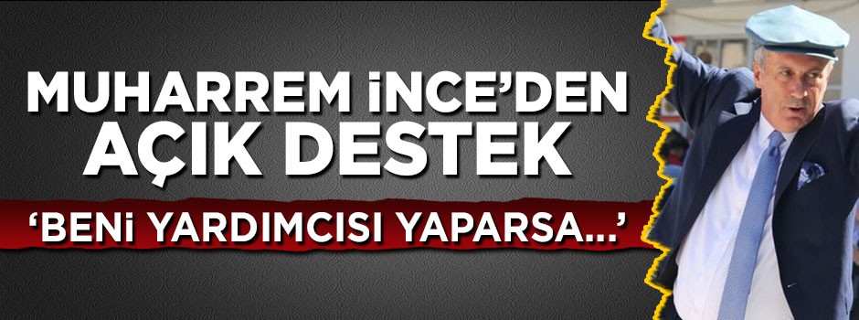 Muharrem İnce'den Meral Akşener'e destek: Beni yardımcısı yaparsa...