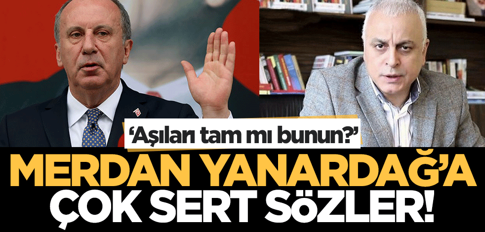 Muharrem İnce'den Merdan Yanardağ'a çok sert sözler! 'Aşıları tam mı bunun?'