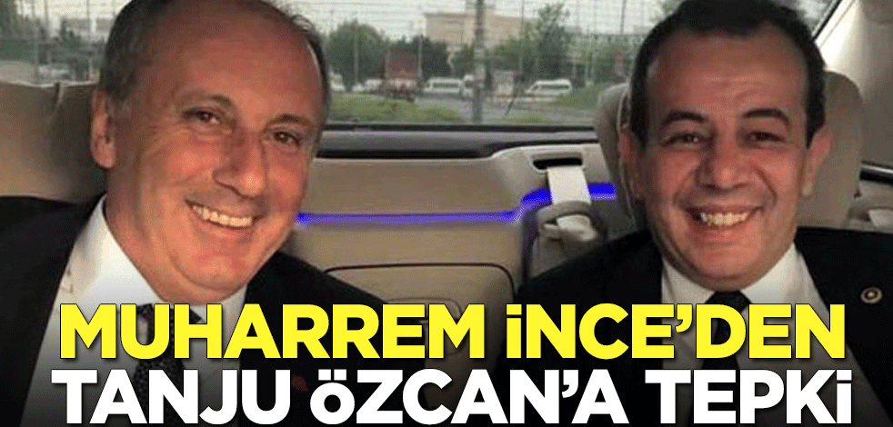 Muharrem İnce'den Tanju Özcan'a tepki