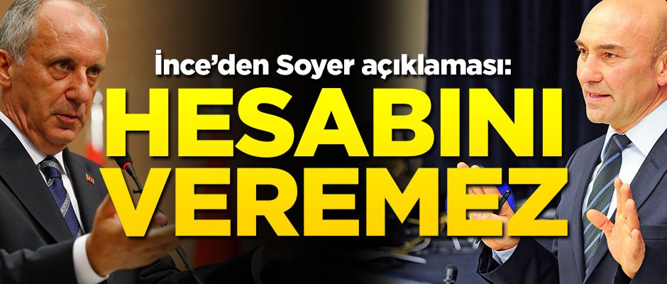 Muharrem İnce'den Tunç Soyer açıklaması: Kimse babasının hesabını veremez