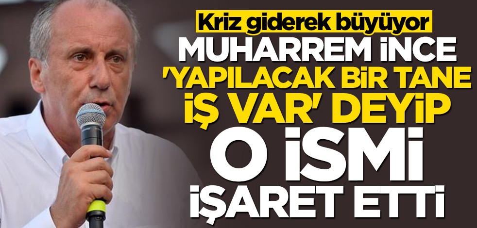 Muharrem İnce'den yeni açıklama: Söz sırası sayın genel başkandadır