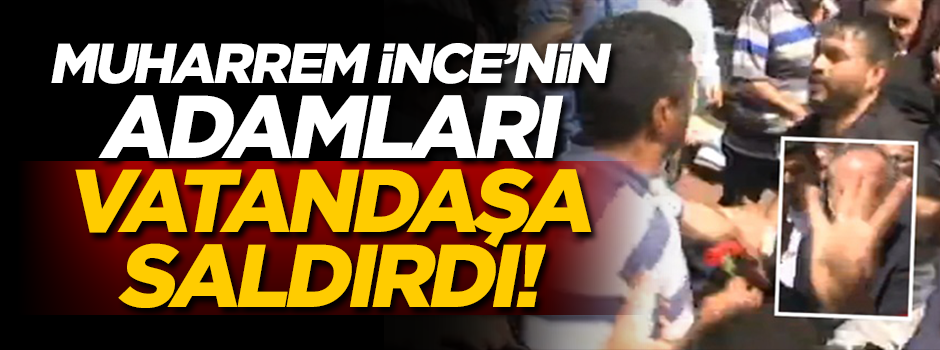 Muharrem İnce'nin adamları Rabia yapan vatandaşa saldırdı!
