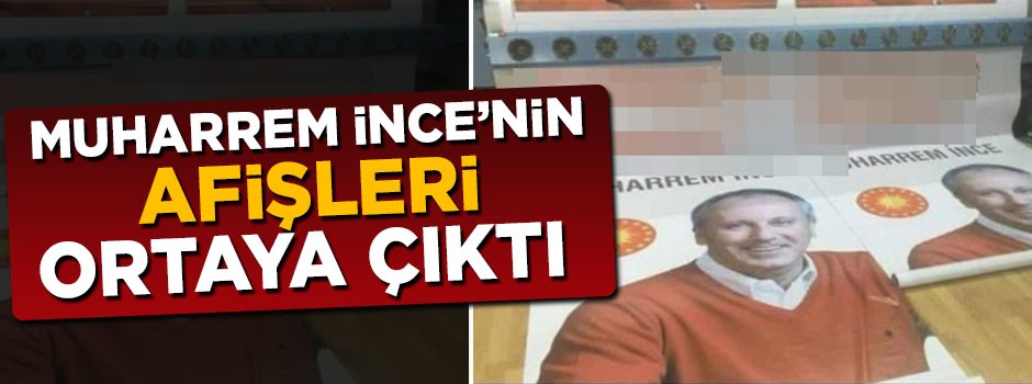 Muharrem İnce'nin adaylık afişleri ortaya çıktı