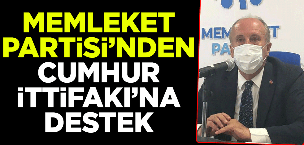 Muharrem İnce'nin Memleket Partisi'nden Cumhur İttifakı'na destek