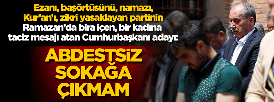 Muharrem İnce'nin muhafazakarlardan oy toplama çabası