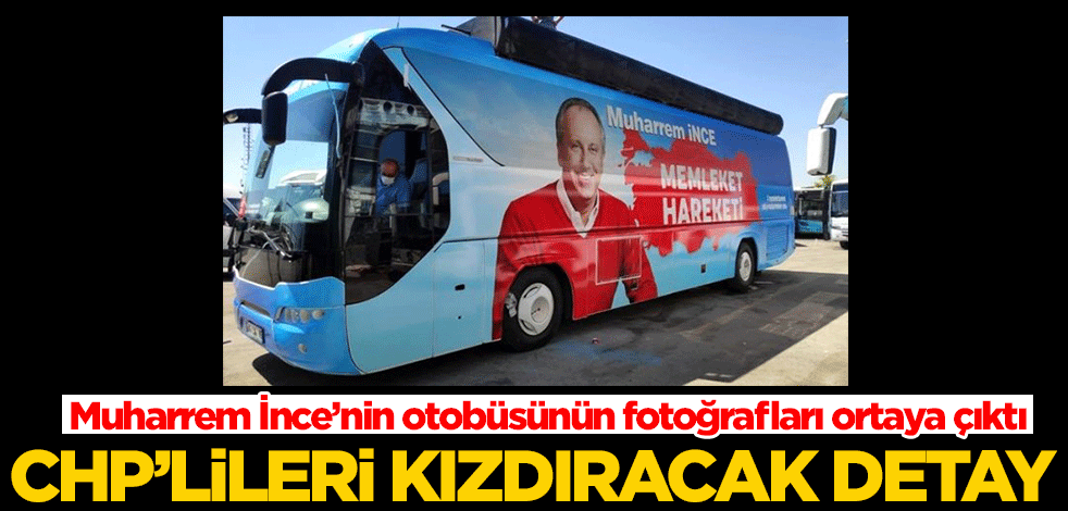 Muharrem İnce’nin otobüsünün fotoğrafları ortaya çıktı! CHP'liler çok kızacak