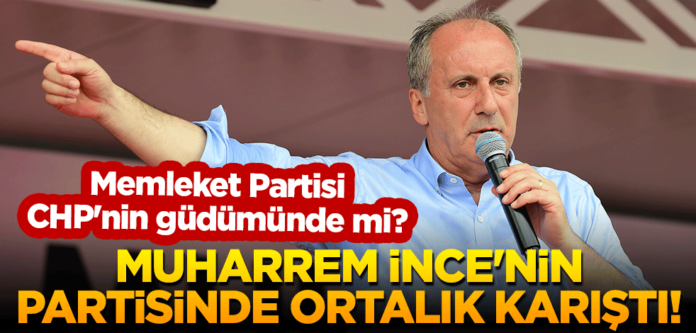 Muharrem İnce'nin partisinde ortalık karıştı! Memleket Partisi, CHP'nin güdümünde mi?