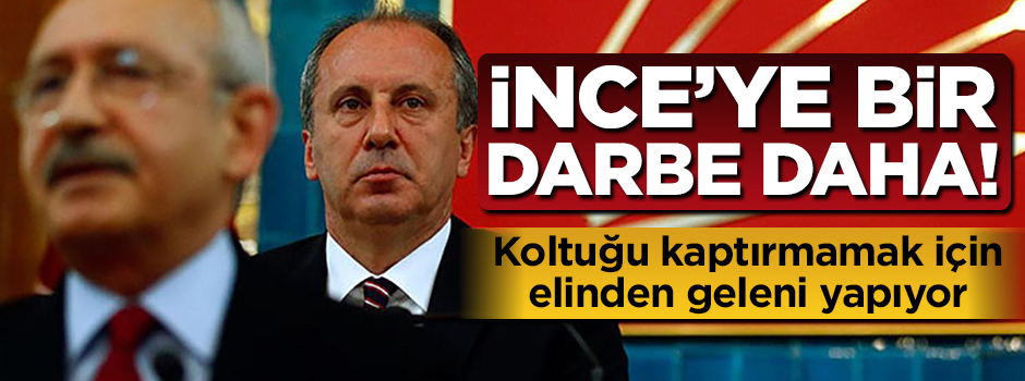 Muharrem İnce'ye bir darbe daha!