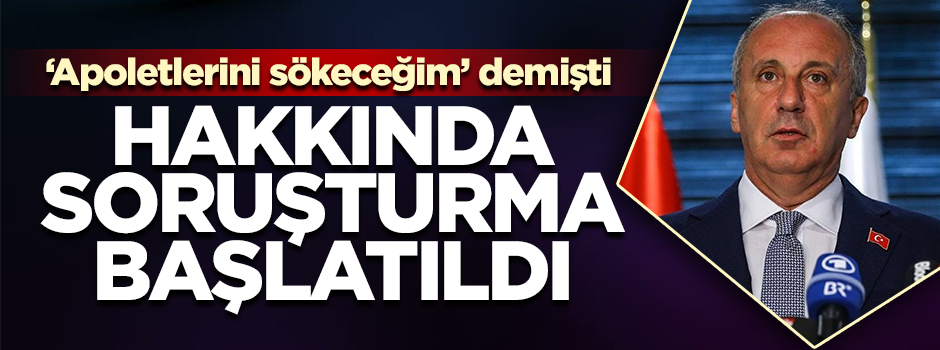 Muharrem İnce’ye şok! Hakkında soruşturma başlatıldı