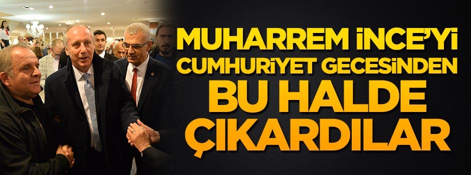 Muharrem İnce'yi Cumhuriyet Gecesi'den bu halde çıkardılar!