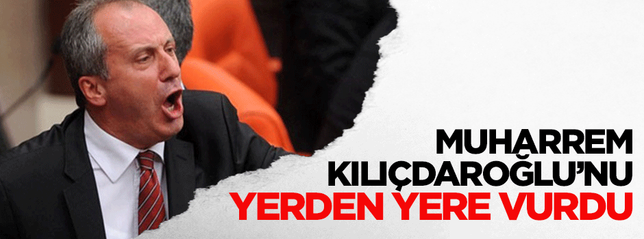 Muharrem, Kılıçdaroğlu'nu yerden yere vurdu