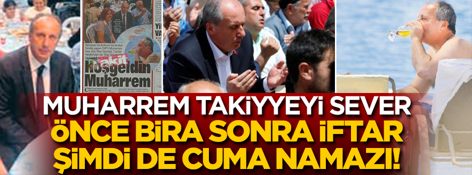 Muharrem takiyyeyi sever! Önce bira sonra iftar... Şimdi de Cuma namazı