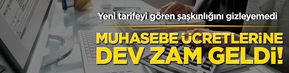 Muhasebe ücretlerine dev zam geldi! Yeni tarifeyi gören şaşkınlığını gizleyemedi