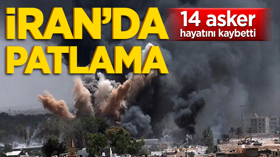 Mühimmat imhasında facia! İran'da patlamamış mühimmatlar infilak etti: 14 ölü!
