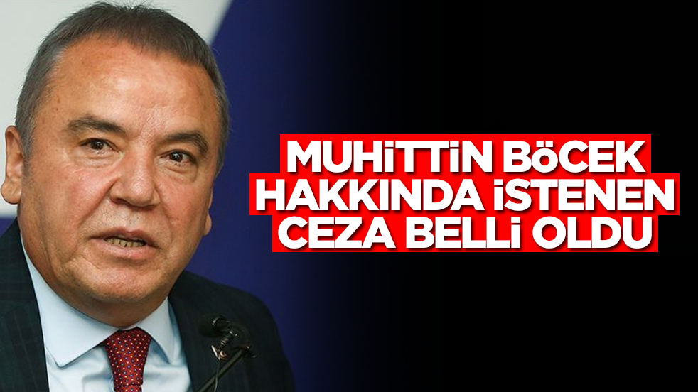 Muhittin Böcek hakkında son dakika kararı! İstenen ceza belli oldu