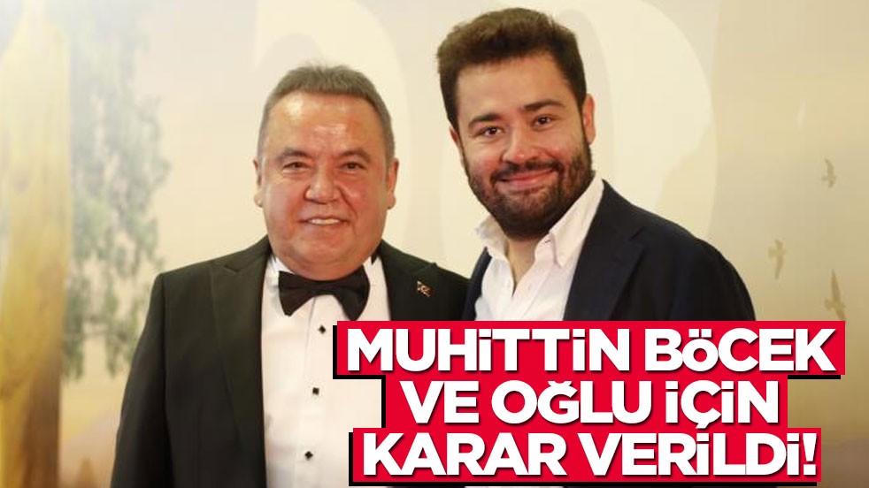 Muhittin Böcek ve oğlu için karar verildi!