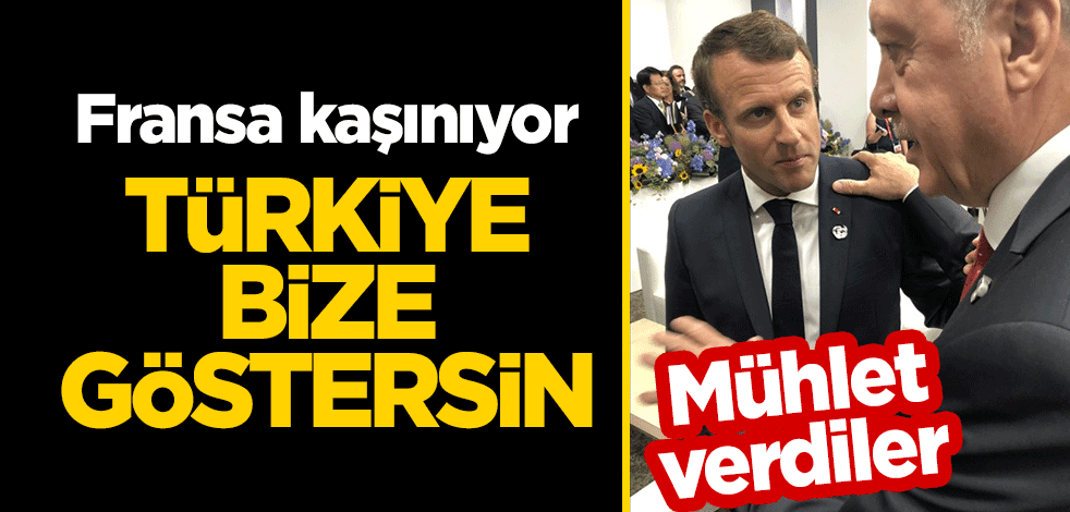 Mühlet veren Fransa'dan küstah tehdit: Türkiye bize göstersin
