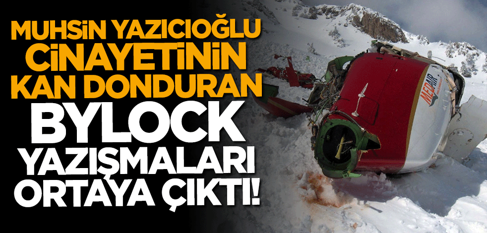 Muhsin Yazıcıoğlu cinayetinin kan donduran Bylock yazışmaları ortaya çıktı