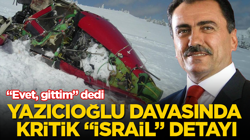 Muhsin Yazıcıoğlu davasında kritik “İsrail” detayı: “Evet, gittim” dedi
