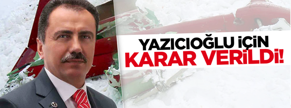 Muhsin Yazıcıoğlu için karar verildi