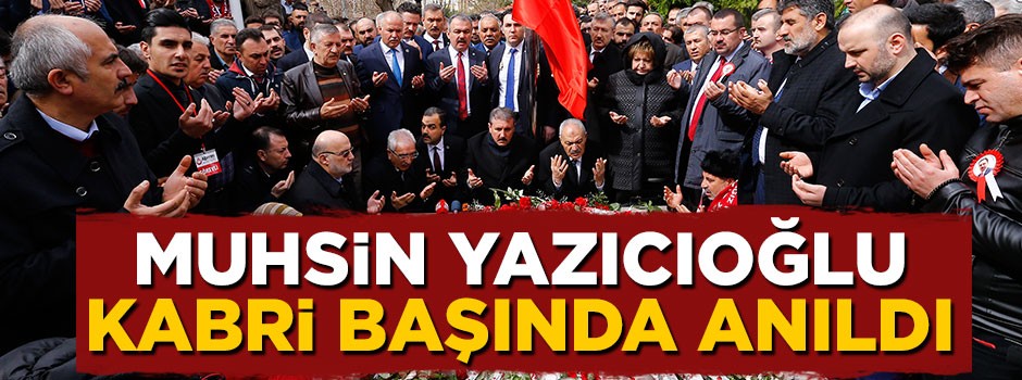 Muhsin Yazıcıoğlu kabri başında anıldı